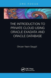 Enlarge image Cover: The Introduction to Private Cloud using Oracle Exadata and Oracle Database - CRC Press