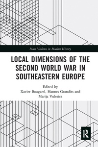 Enlarge image Cover: Local Dimensions of the Second World War in Southeastern Europe - Routledge