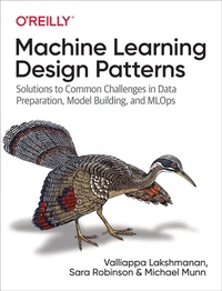 Enlarge image Cover: Machine Learning Design Patterns - O'Reilly