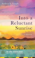 Cover: Into a Reluctant Sunrise - Wipf & Stock Publishers