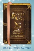 Cover: Secrets of a Healer - Magic of Advanced Aromatherapy - Maximillian Enterprises Inc.