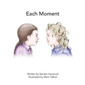 Cover: Each Moment - Creating Mindful Moments