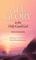 Cover: All Glory to the Only Good God - Reformed Free Publishing Association