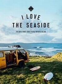Abbildung von: I Love the Seaside - The Surf and Travel Guide to Great Britain & Ireland - I Love the Seaside