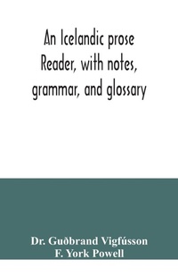 Enlarge image Cover: An Icelandic prose reader, with notes, grammar, and glossary - ALPHA EDITION
