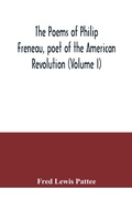 Cover: The poems of Philip Freneau, poet of the American revolution (Volume I) - ALPHA EDITION