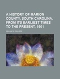 Cover: A History of Marion County, South Carolina, from Its Earliest Times to the Present, 1901 - Rarebooksclub.com