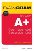 Cover: CompTIA A+ Practice Questions Exam Cram Core 1 (220-1001) and Core 2 (220-1002) - Pearson It Certification