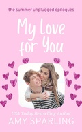 Cover: My Love for You (Summer Unplugged Epilogues, #1) - Amy Sparling