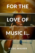 Cover: For the Love of Music I... - D. Walker