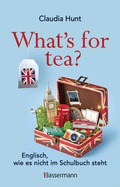 Cover: What's for tea? Englisch, wie es nicht im Schulbuch steht - Bassermann