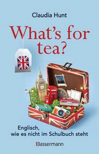Abbildung von: What's for tea? Englisch, wie es nicht im Schulbuch steht - Bassermann