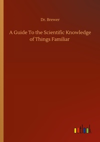 Enlarge image Cover: A Guide To the Scientific Knowledge of Things Familiar - Outlook Verlag