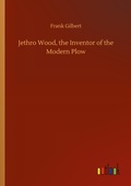 Cover: Jethro Wood, the Inventor of the Modern Plow - Outlook Verlag