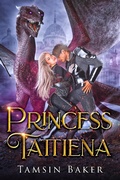 Cover: Princess Tattiena (Steamy Royal Tales of Dragon Riders, #1) - Tamsin Baker