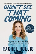 Cover: Didn't See That Coming: Putting Life Back Together When Your World Falls Apart [Large Print] - HarperCollins