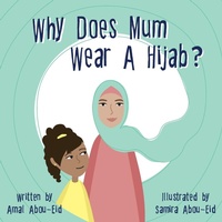 Abbildung von: Why Does Mum Wear A Hijab? - Amal Abou-Eid
