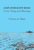 Cover: God Under my Roof: Celtic Songs and Blessings (revised and enlarged edition) - Fairacres Publications