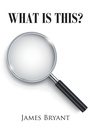Cover: What is This? - Newman Springs Publishing, Inc.