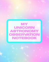 Abbildung von: My Unicorn Astronomy Observation Notebook - Patricia Larson