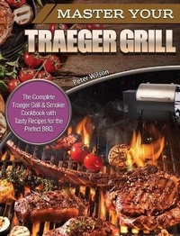 Abbildung von: Master Your Traeger Grill - Peter Wilson