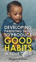 Cover: Developing Parenting Skills to Produce Good Habits in Your Child - Yorkshire Publishing