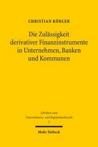 Abbildung von: Die Zulaessigkeit derivativer Finanzinstrumente in Unternehmen, Banken und Kommunen - Mohr Siebeck