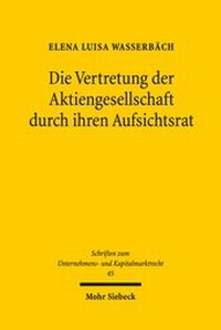 Abbildung von: Die Vertretung der Aktiengesellschaft durch ihren Aufsichtsrat - Mohr Siebeck