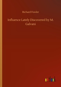 Enlarge image Cover: Influence Lately Discovered by M. Galvani - Outlook Verlag