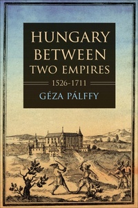 Abbildung von: Hungary between Two Empires 1526-1711 - Indiana University Press