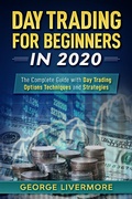 Cover: Day Trading for Beginners in 2020: The Complete Guide with Day Trading Options Techniques and Strategies (Day Trading For Beginners Guide, #1) - Day Trading For Beginners Guide