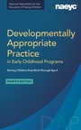 Cover: Developmentally Appropriate Practice in Early Childhood Programs Serving Children from Birth Through Age 8, Fourth Edition (Fully Revised and Updated) - National Association for the Education of Young Children