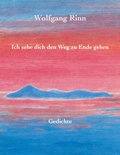 Cover: Ich sehe dich den Weg zu Ende gehen - BoD - Books on Demand