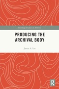 Cover: Producing the Archival Body - Routledge