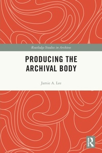Abbildung von: Producing the Archival Body - Routledge