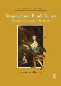 Abbildung von: Imaging Stuart Family Politics - Routledge