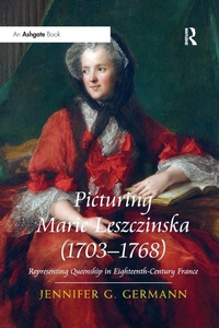 Abbildung von: Picturing Marie Leszczinska (1703-1768) - Routledge