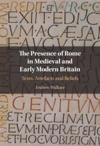 Enlarge image Cover: The Presence of Rome in Medieval and Early Modern Britain - Cambridge University Press