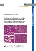 Cover: Einfluss freier Fetts&auml;uren auf die kristallisationskinetischen und polymorphen Eigenschaften von Kakaobutter und - &auml;quivalenten - Cuvillier Verlag