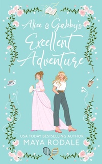 Enlarge image Cover: Alice and Gabby's Excellent Adventure - Maya Rodale