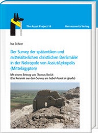 Abbildung von: Der Survey der spätantiken und mittelalterlichen christlichen Denkmäler in der Nekropole von Assiut/Lykopolis (Mittelägypten) - Harrassowitz Verlag
