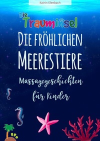 Abbildung von: Die fröhlichen Meerestiere von der Trauminsel - Massagegeschichten für Kinder - neobooks