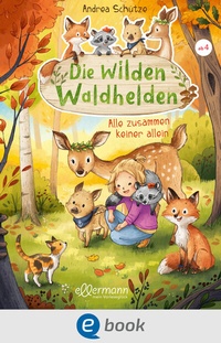 Abbildung von: Die wilden Waldhelden. Alle zusammen, keiner allein - Ellermann