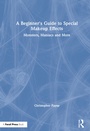 Cover: A Beginner's Guide to Special Makeup Effects - Routledge