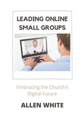 Cover: Leading Online Small Groups - Allen White Consulting, Inc.