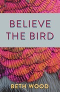Cover: Believe the Bird - Mezcalita Press, LLC