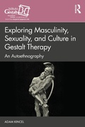 Cover: Exploring Masculinity, Sexuality, and Culture in Gestalt Therapy - Routledge