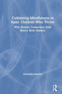 Abbildung von: Cultivating Mindfulness to Raise Children Who Thrive - Routledge