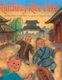 Cover: The Runaway Rice Cake - Simon & Schuster Books for Young Readers