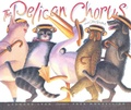 Cover: The Pelican Chorus - Atheneum/Caitlyn Dlouhy Books